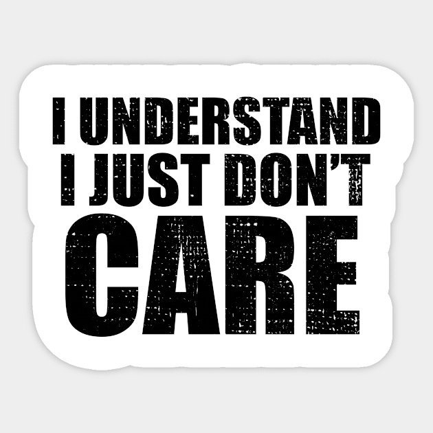 I Understand I Just Dont Care Funny Quote Sticker by Bazzar Designs